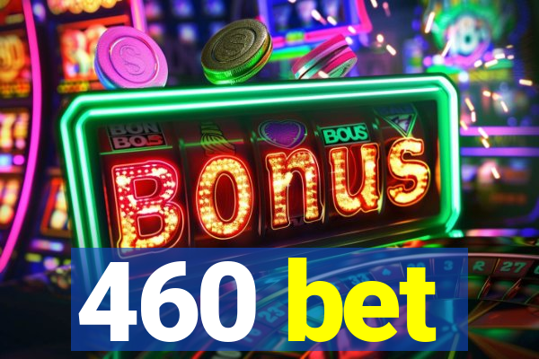 460 bet